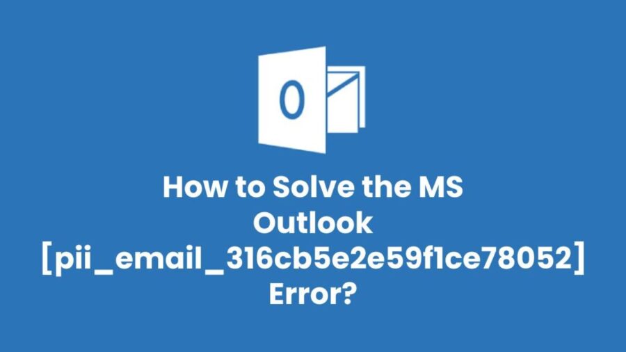 How to solve [pii_email_316cb5e2e59f1ce78052] error?