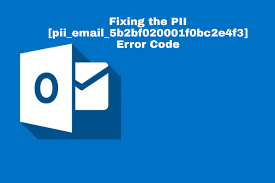 How To Fix [pii_email_5b2bf020001f0bc2e4f3] Error Code in 5 Easy Steps?