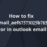 How To Solve [pii_email_aef67573025b785e8ee2] Error In Methods