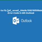 How To Fix [pii_email_84e9c709276f599ab1e7] Error In Outlook?